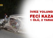 İvriz yolunda feci kaza: 1 ölü, 2 yaralı